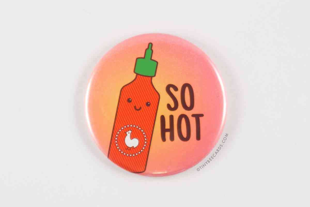Funny Sriracha So Hot Magnet, Pin Back Button Or Pocket Mirror