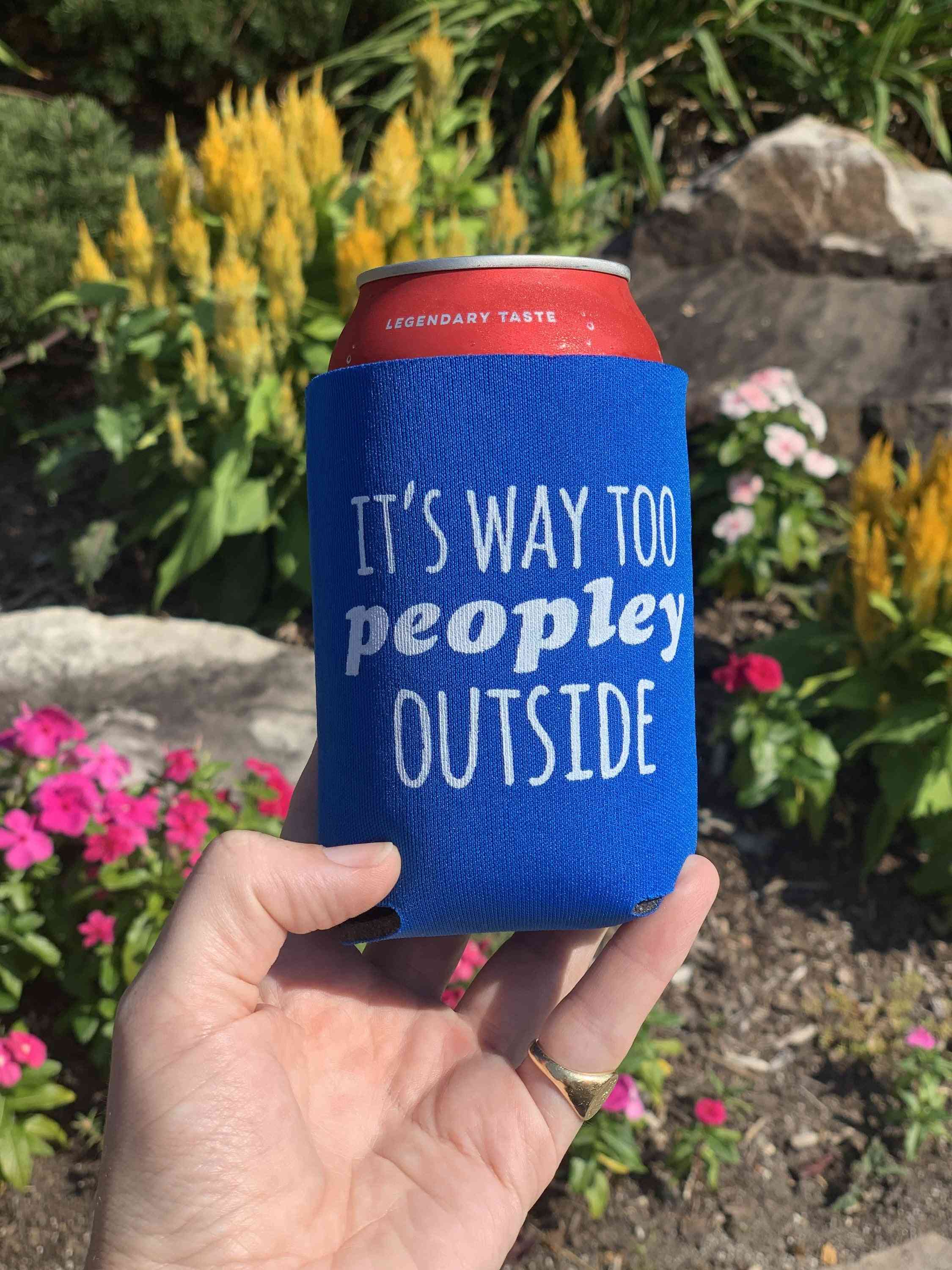 It's Way Too Peopley Outside Can Cooler