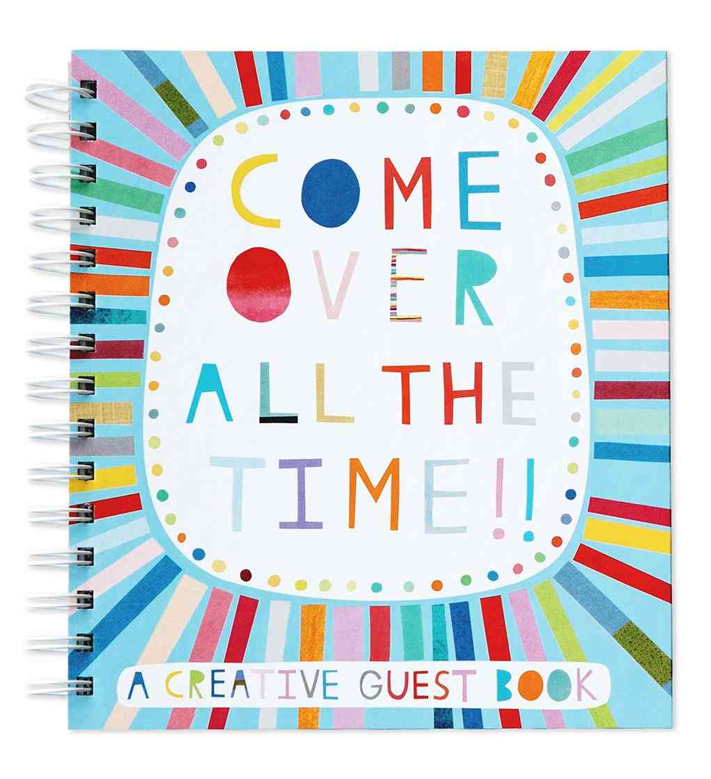 Come Over All The Time- A Creative Guest Book