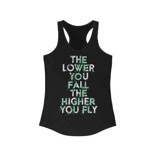 The Lower You Fall The Higher You Fly-racerback Tank Top Tee