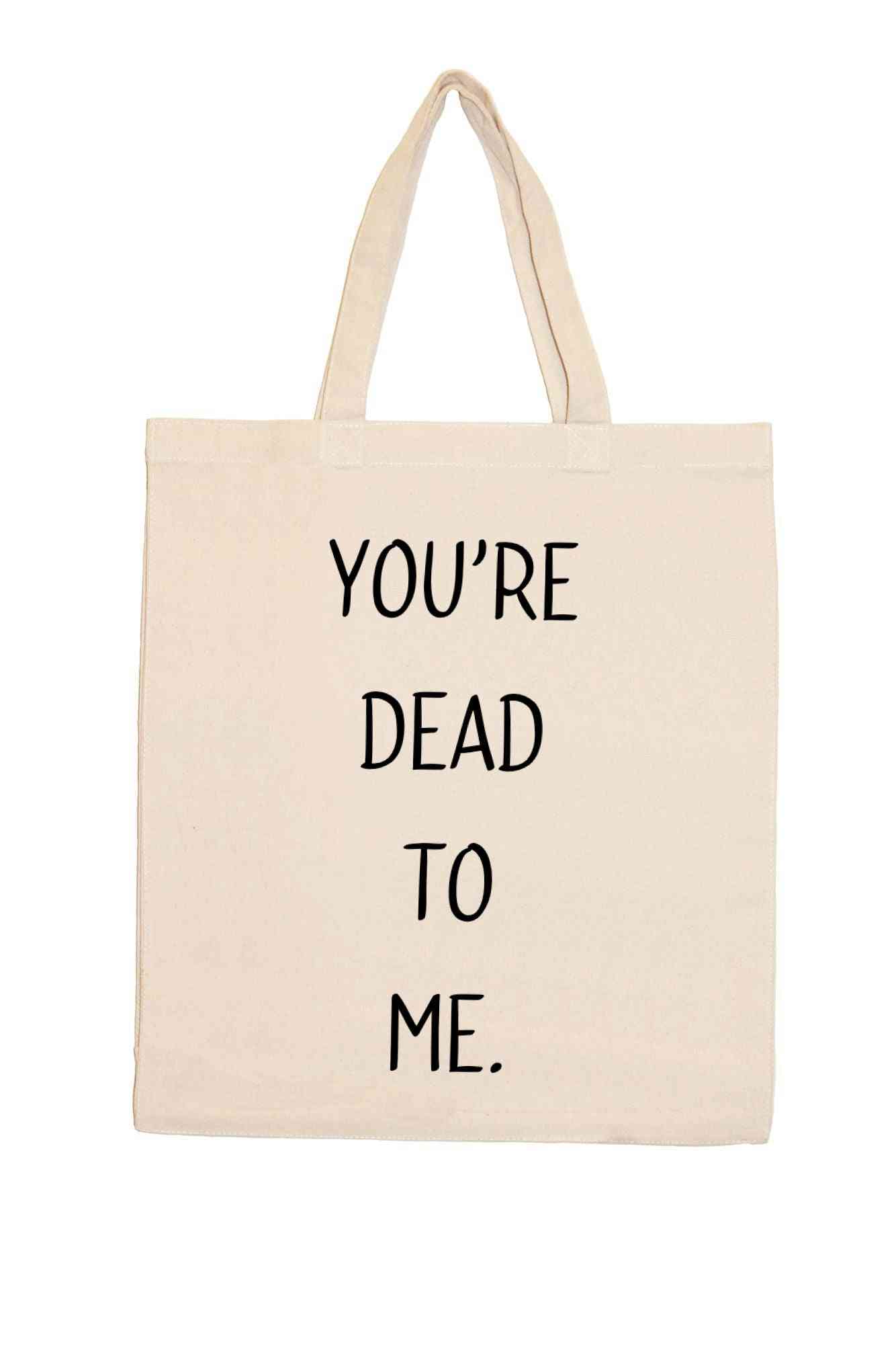 You’re Dead To Me-shopping Totes